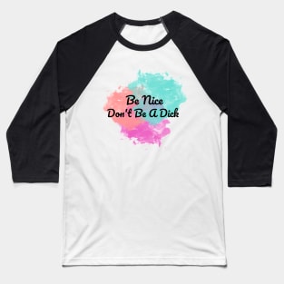 Be nice... Don't Be A Dick Baseball T-Shirt